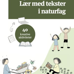 Lær med tekster i naturfag - 40 kreative aktiviteter